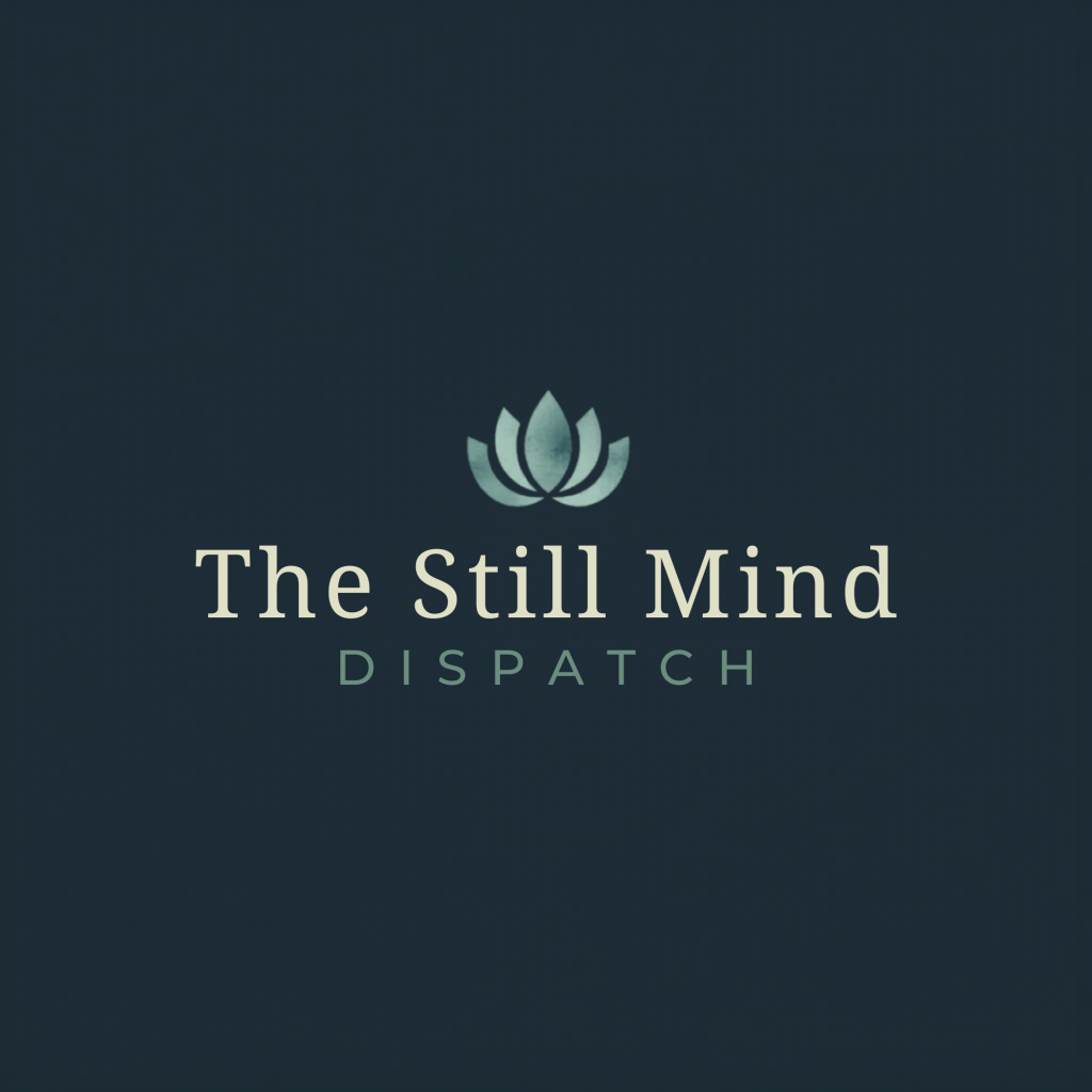 🜁 The Still Mind&nbsp;Dispatch